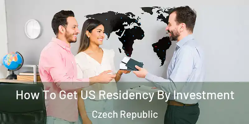  How To Get US Residency By Investment Czech Republic