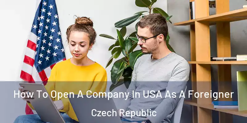  How To Open A Company In USA As A Foreigner Czech Republic