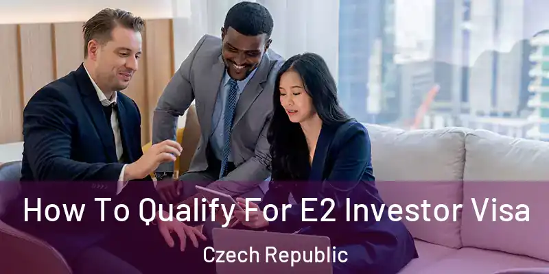 How To Qualify For E2 Investor Visa Czech Republic